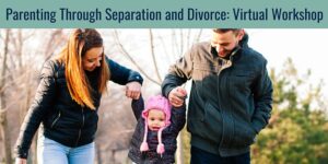 Parenting Through Separation and Divorce Workshop Jan 2021